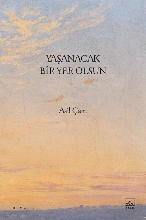 yasanacak bir yer olsun asil cam ithaki yayinlari